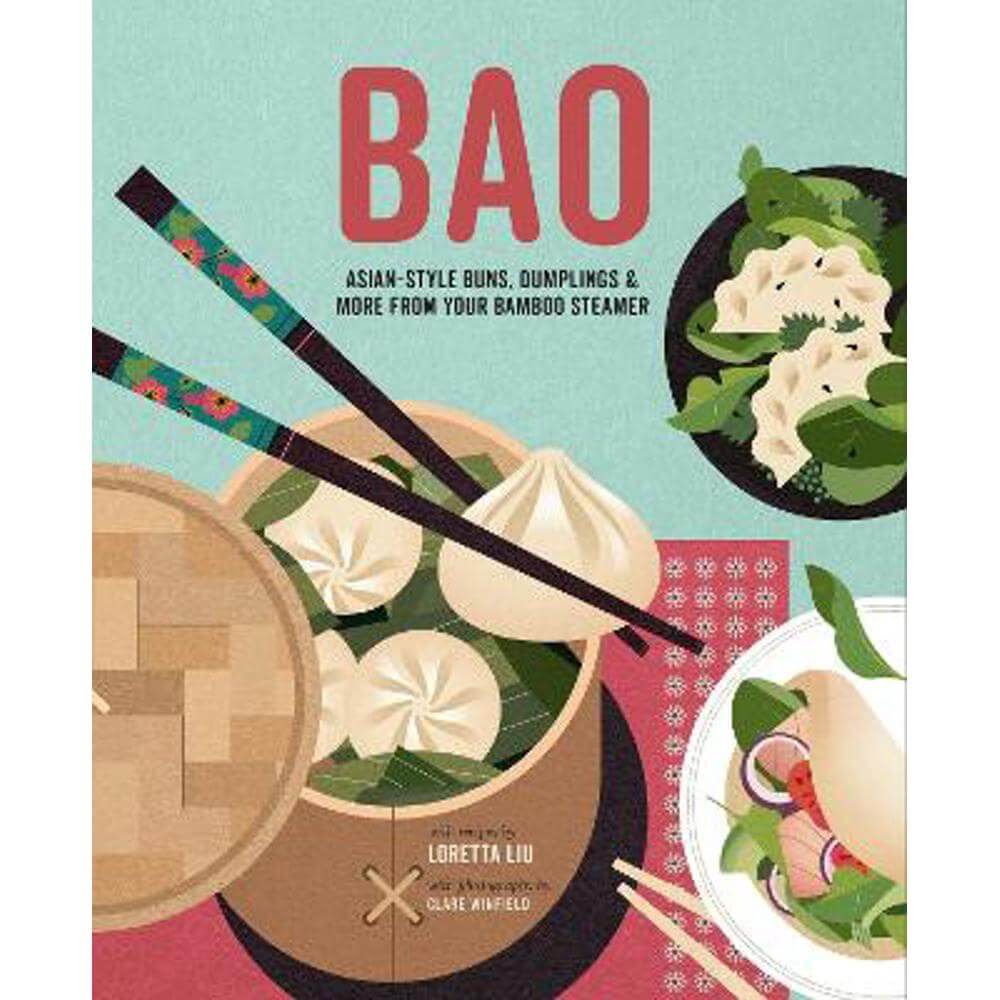 Bao: Asian-Style Buns, Dim Sum and More from Your Bamboo Steamer (Hardback) - Loretta Liu